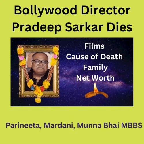 Bollywood Director Pradeep Sarkar Dies